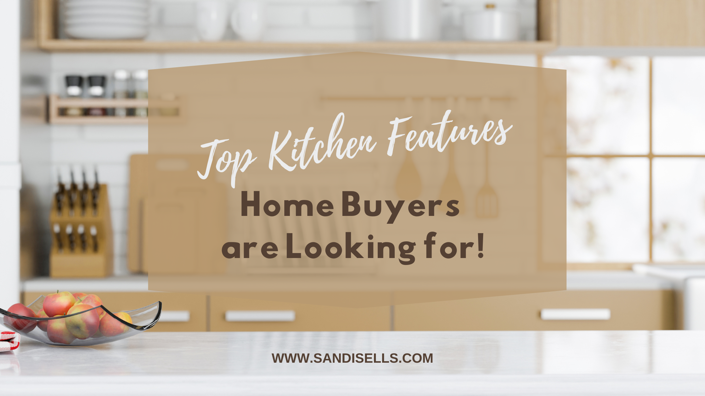 Top Kitchen Trends Buyers are Wanting NOW! Sandi Pressley